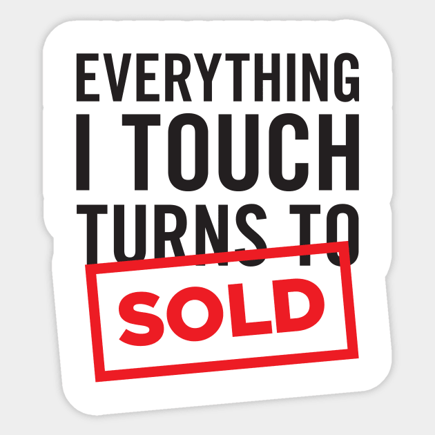 Everything I Touch Turns To SOLD T-Shirt Sticker by RealTees